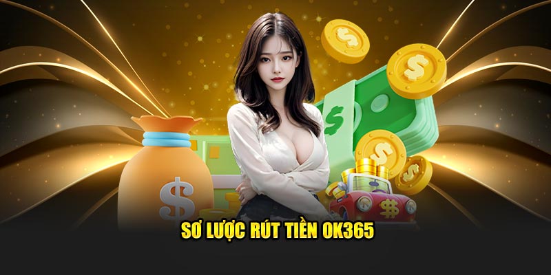 Sơ lược rút tiền OK365