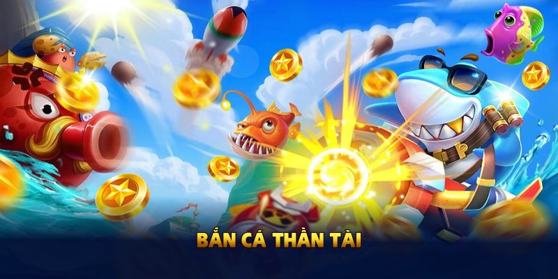 Bắn cá Thần Tài