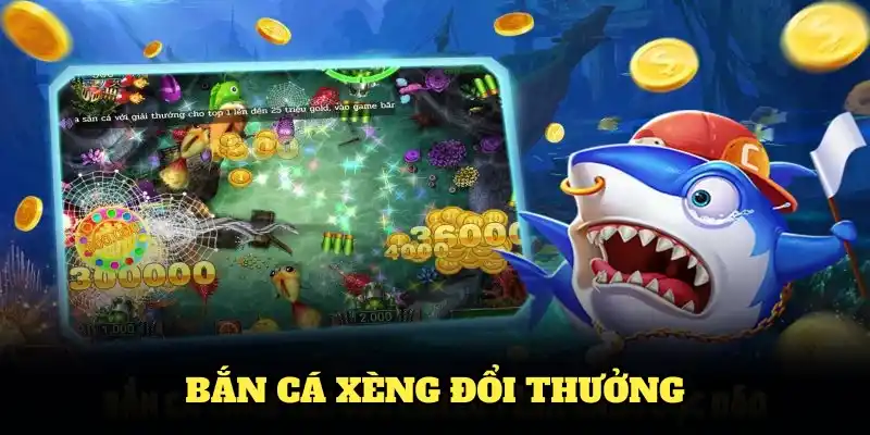 Bắn cá xèng đổi thưởng