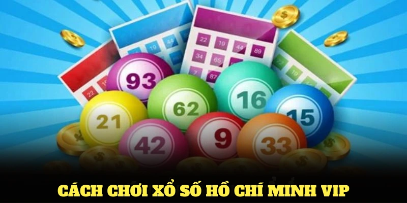 Hướng dẫn cách chơi xổ số Hồ Chí Minh VIP cho người mới tham gia