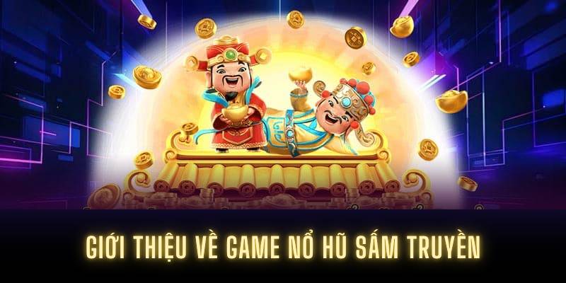 Giới thiệu về game nổ hũ sấm truyền