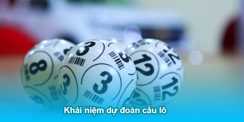 Tìm hiểu thông tin về phương pháp dự đoán cầu lô