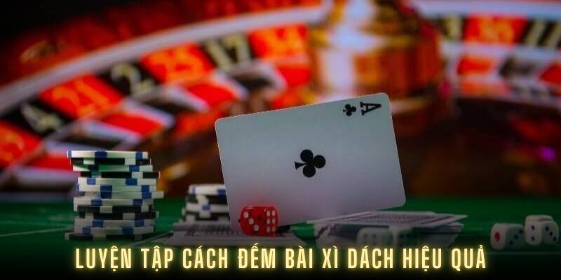 Luyện tập cách đếm bài xì dách hiệu quả